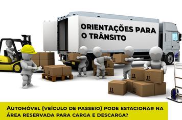 ORIENTAÇÕES PARA O TRÂNSITO –  Automóvel (veículo de passeio) pode estacionar na área reservada para carga e descarga?