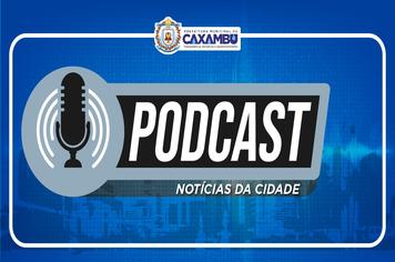 PODCAST – NOTÍCIAS DA CIDADE – 7ª EDIÇÃO –
