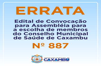 ERRATA – EDITAL DE CONVOCAÇÃO PARA ASSEMBLÉIA PARA A ESCOLHA DE MEMBROS DO CONSELHO MUNICIPAL DE SAÚDE DE CAXAMBU